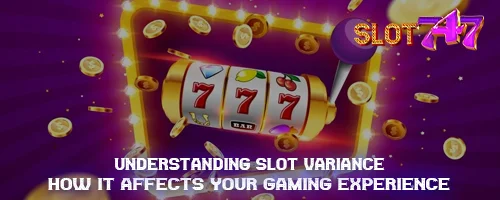 Understanding Slot Variance: How It Affects Your Gaming Experience